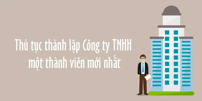 cac-buoc-thu-tuc-thanh-lap-cong-ty-tnhh-1-thanh-vien