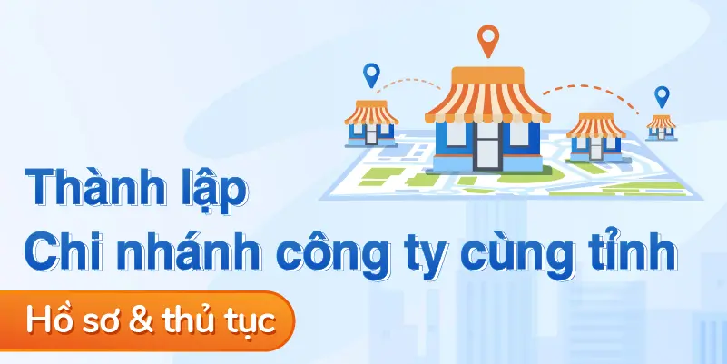 thu-tuc-thanh-lap-chi-nhanh-cung-tinh