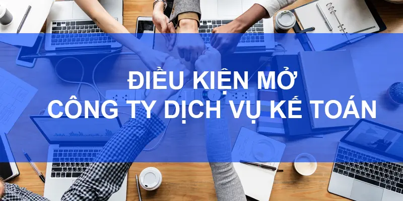 dieu-kien-thanh-lap-cong-ty-dich-vu-ke-toan