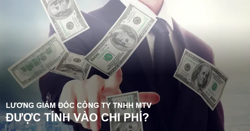 luong-giam-doc-cong-ty-tnhh-1-thanh-vien-co-duoc-tinh-vao-chi-phi-hop-le-khong