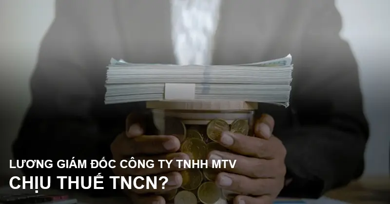 tien-luong-giam-doc-cong-ty-tnhh-1-thanh-vien-co-chiu-thue-thu-nhap-ca-nhan-khong